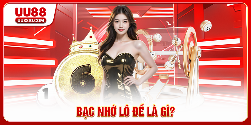 Bạc nhớ lô đề là gì?