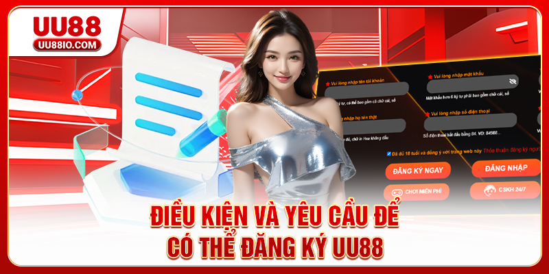 Điều kiện và yêu cầu để có thể đăng ký UU88