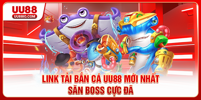 Link tải Bắn cá UU88 mới nhất - Săn boss cực đã
