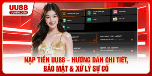 Nạp tiền UU88 – Hướng Dẫn Chi Tiết, Bảo Mật & Xử Lý Sự Cố